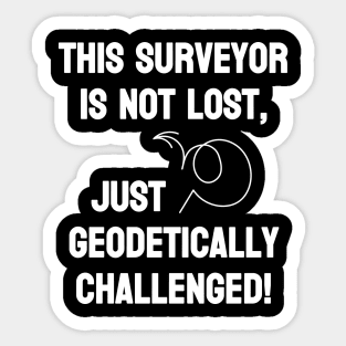 Surveyor is not lost just geodetically challenged Sticker